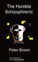 The Humble Schizophrenic, Peter Brown 