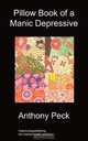 Pillow book of a Manic Depressive, Anthony Peck 