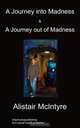 A Journey Into Madness & A Journey Out Of Madness, Alistair McIntyre 