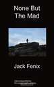 None But the Mad, Jack Fenix 