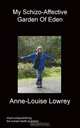My Schizo-Affective Garden of Eden, Anne-Louise Lowrey 