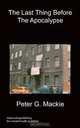 The Last Thing Before the Apocalypse, Peter G. MacKie 