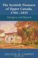 The Scottish Pioneers of Upper Canada, 1784-1855, Lucille H. Campey 