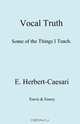 Vocal truth. Some of the Things I Teach., Edgar Herbert-Caesari 