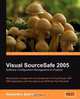 Visual SourceSafe 2005 Software Configuration Management in Practice, Alexandru Serban 