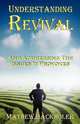 Understanding Revival and Addressing the Issues It Provokes So That We Can Intelligently Cooperate with the Holy Spirit During Times of Revivals and a, Mathew John Backholer 