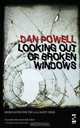 Looking Out Of Broken Windows, Dan Powell 