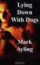 Lying Down with Dogs, Mark Ayling 