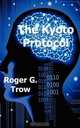 The Kyoto Protocol, Roger G. Trow 