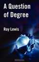 A Question of Degree, Roy Lewis 