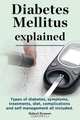 Diabetes Mellitus explained. Types of diabetes, symptoms, treatments, diet, complications and self management all included. Diabetes mellitus guide., Robert Rymore 