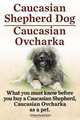 Caucasian Shepherd Dog. Caucasian Ovcharka. What you must know before you buy a Caucasian Shepherd Dog, Caucasian Ovcharka as a pet., Clifford Worthington 