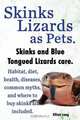Skinks Lizards as Pets. Blue Tongued Skinks and Other Skinks Care. Habitat, Diet, Common Myths, Diseases and Where to Buy Skinks all included, Elliott Lang 