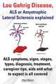 Lou Gehrig Disease, ALS or Amyotrophic Lateral Sclerosis Explained. ALS Symptoms, Signs, Stages, Types, Diagnosis, Treatment, Caregiver Tips, AIDS and, Robert Rymore 
