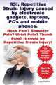 RSI, Repetitive Strain Injury Caused by Electronic Gadgets, Laptops, PC