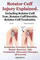 Rotator Cuff Injury Explained. Including Rotator Cuff Tear, Rotator Cuff Bursitis, Rotator Cuff Tendonitis. Symptoms, Exercises, Stretches, Repair, Re, Robert Rymore 
