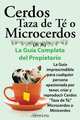 Cerdos Taza de Te O Microcerdos. La Guia Completa del Propietario. La Guia Imprescindible Para Cualquier Persona Apasionada Por Tener, Criar y Reprodu, Elliott Lang 