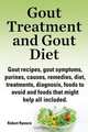 Gout treatment and gout diet. Gout recipes, gout symptoms, purines, causes, remedies, diet, treatments, diagnosis, foods to avoid and foods that might help all included., Robert Rymore 