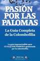 Pasion Por Las Palomas. La Guia Completa de La Colombofilia/ La Guia Imprescindible Para Cualquier Persona Apasionada Por La Colombofilia., Elliott Lang 