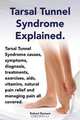 Tarsal Tunnel Syndrome Explained. Heel pain, tarsal tunnel syndrome causes, symptoms, diagnosis, treatments, exercises, aids, vitamins and managing pain all covered., Elliott Lang 