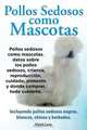 Pollos sedosos como mascotas. Datos sobre los Pollos Sedosos, crianza, reproduccion, cuidado, alimento y donde comprar, todo cubierto. Incluyendo pollos sedosos negros, blancos, chinos y barbados., Elliott Lang 