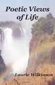 Poetic Views of Life, Laurie Wilkinson 