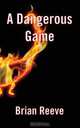 A Dangerous Game, Brian Reeve 