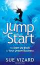 Jump Start - the Start Up Book for Your Dream Business, Sue Vizard 