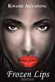 Frozen Lips, Kwame Agyapong 
