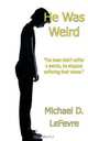 He Was Weird, Michael D. Lefevre 