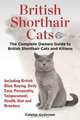 British Shorthair Cats, The Complete Owners Guide to British Shorthair Cats and Kittens Including British Blue, Buying, Daily Care, Personality, Temperament, Health, Diet and Breeders, Colette Anderson 
