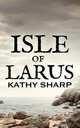 Isle of Larus, Kathy Sharp 