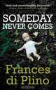 Someday Never Comes, Frances Di Plino 