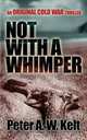 Not With A Whimper, Peter A W Kelt 