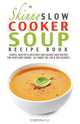 The Skinny Slow Cooker Soup Recipe Book, CookNation 