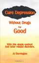 Cure Depression Without Drugs for Good, A. J. Barrington 