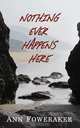 Nothing Ever Happens Here, ANN FOWERAKER 