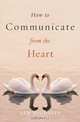 How to Communicate from the Heart, Kim Michaels 