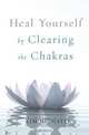 Heal Yourself by Clearing the Chakras, Kim Michaels 