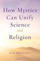 How Mystics Can Unify Science and Religion, Kim Michaels 