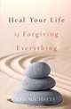 Heal Your Life by Forgiving Everything, Kim Michaels 