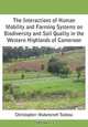 The Interactions of Human Mobility and Farming Systems on Biodiversity and Soil Quality in the Western Highlands of Cameroon, Christopher Mubeteneh Tankou 