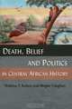 Death, Belief and Politics in Central African History, Walima T. Kalusa 