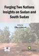 Forging Two Nations Insights on Sudan and South Sudan, Elke Grawert 
