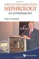 Around the World with Nephrology: An Autobiography, Zbylut J Twardowski 