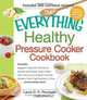 The Everything Healthy Pressure Cooker Cookbook: Includes Eggplant Caponata, Butternut Squash and Ginger Soup, Italian Herb and Lemon Chicken, Tomato ... Wine...and hundreds more! (Everything Series), Laura Pazzaglia 