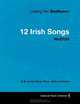 Ludwig Van Beethoven - 12 Irish Songs - WoO154 - A Score for Voice, Piano, Cello and Violin, Ludwig Van Beethoven 