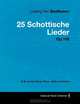 Ludwig Van Beethoven - 25 Schottische Lieder - Op.108 - A Score for Voice, Piano, Cello and Violin, Ludwig Van Beethoven 