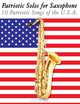 Patriotic Solos for Saxophone: 10 Patriotic Songs of the U.S.A. (For Alto, Baritone, Tenor & Soprano Saxophone), Uncle Sam 