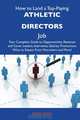 How to Land a Top-Paying Athletic directors Job: Your Complete Guide to Opportunities, Resumes and Cover Letters, Interviews, Salaries, Promotions, What to Expect From Recruiters and More, Fred Ross 